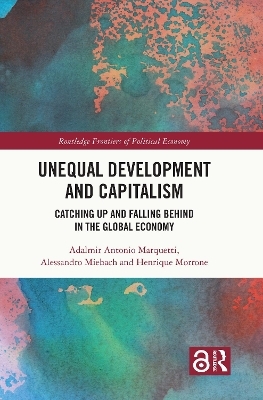 Unequal Development and Capitalism - Adalmir Antonio Marquetti, Alessandro Miebach, Henrique Morrone