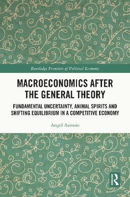 Macroeconomics After the General Theory - Angel Asensio
