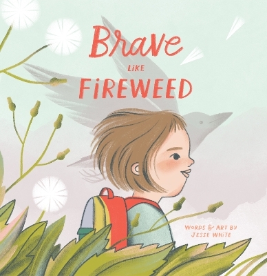 Brave Like Fireweed - Jesse White