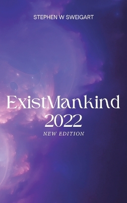 ExistMankind 2022 - Stephen W Sweigart