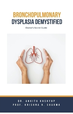Bronchopulmonary Dysplasia Demystified - Dr Ankita Kashyap, Prof Krishna N Sharma