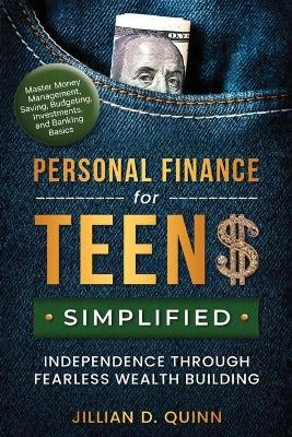 Personal finance for Teens Simplified - Jillian D Quinn