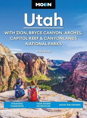 Moon Utah (Fifteenth Edition): With Zion, Bryce Canyon, Arches, Capitol Reef & Canyonlands National Parks - Maya Silver