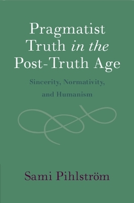 Pragmatist Truth in the Post-Truth Age - Sami Pihlström