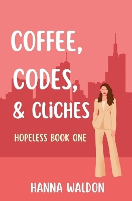 Coffee, Codes, & Cliches - Hanna Waldon