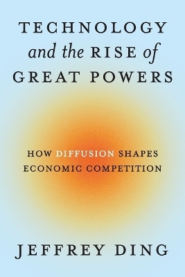 Technology and the Rise of Great Powers - Jeffrey Ding