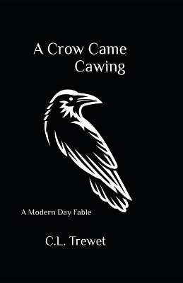 A Crow Came Cawing - C L Trewet