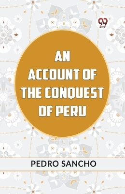 An Account Of The Conquest Of Peru -  Sancho Pedro