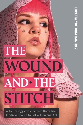 The Wound and the Stitch - Loretta Victoria Ramirez
