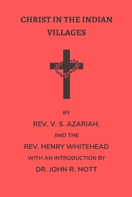 Christ in the Indian Villages - Henry Whitehead, V S Azariah