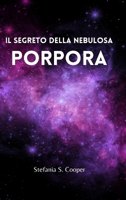 Il segreto della nebulosa Porpora - Stefania S Cooper