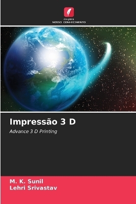 Impressão 3 D - M K Sunil, Lehri Srivastav