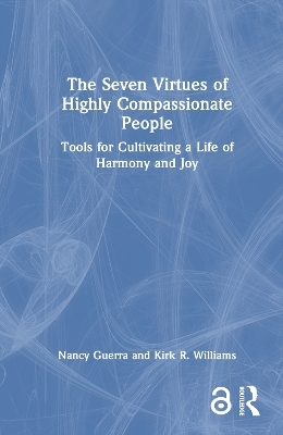 The Seven Virtues of Highly Compassionate People - Nancy Guerra, Kirk R. Williams
