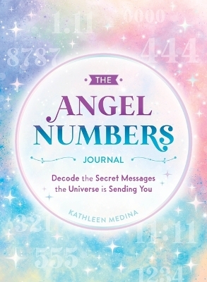 The Angel Numbers Journal - Kathleen Medina