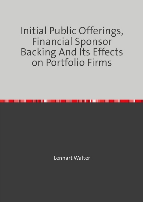 Initial Public Offerings, Financial Sponsor Backing And Its Effects on Portfolio Firms - Lennart Walter
