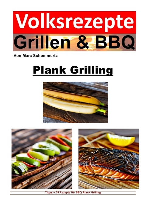 Volksrezepte Grillen &amp; BBQ / Volksrezepte Grillen und BBQ - Plank Grilling - Marc Schommertz