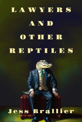 Lawyers and Other Reptiles - Jess Brallier