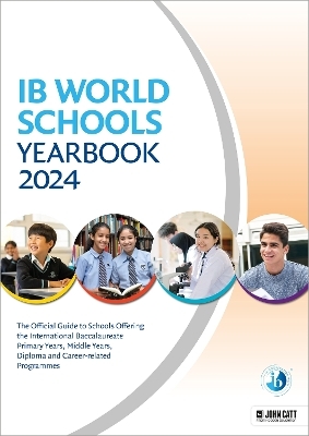 IB World Schools Yearbook 2024: The Official Guide to Schools Offering the International Baccalaureate Primary Years, Middle Years, Diploma and Career-related Programmes - Phoebe Whybray