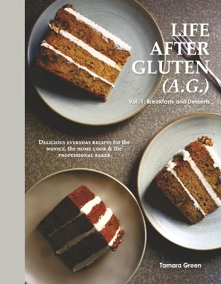 Life After Gluten (A.G.) - Tamara Green