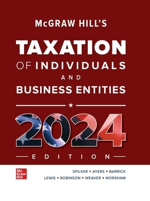 McGraw Hill's Taxation of Individuals and Business Entities - Brian Spilker, Benjamin Ayers, John Barrick, Troy Lewis, John Robinson