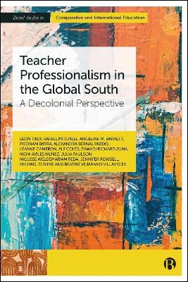 Teacher Professionalism in the Global South - Leon Tikly, Rafael Mitchell, Angeline M. Barrett, Poonam Batra, Alexandra Bernal