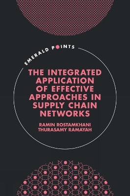 The Integrated Application of Effective Approaches in Supply Chain Networks - Ramin Rostamkhani, Thurasamy Ramayah