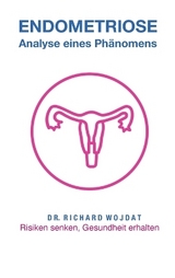 Endometriose, Eine Analyse eines Phänomens - Richard WOJDAT
