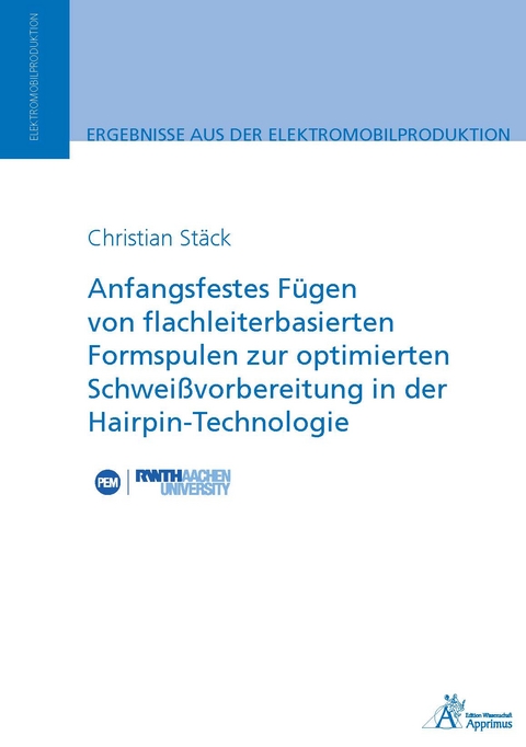 Anfangsfestes Fügen von flachleiterbasierten Formspulen zur optimierten Schweißvorbereitung in der Hairpin-Technologie - Christian Stäck