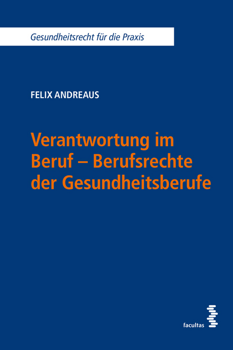 Verantwortung im Beruf - Berufsrechte der Gesundheitsberufe - Felix Andreaus