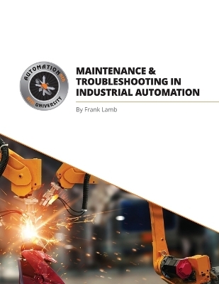 Maintenance and Troubleshooting in Industrial Automation - Frank Lamb