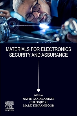 Materials for Electronics Security and Assurance - Navid Asadizanjani, Chengjie Xi, Mark M. Tehranipoor
