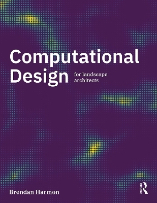 Computational Design for Landscape Architects - Brendan Harmon