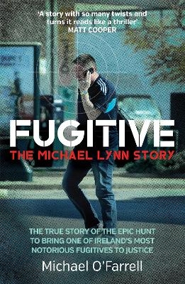 Fugitive: The Michael Lynn Story - Michael O'Farrell