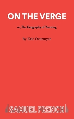 On the Verge or the Geography of Yearning - Eric Overmyer