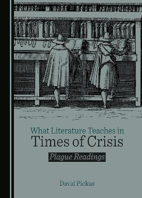 What Literature Teaches in Times of Crisis - David Pickus