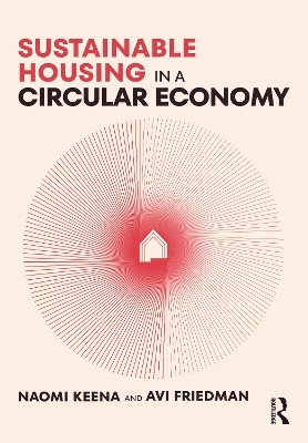 Sustainable Housing in a Circular Economy - Naomi Keena, Avi Friedman