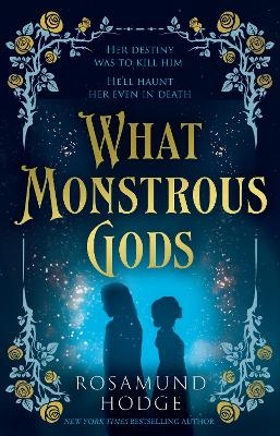 What Monstrous Gods - Rosamund Hodge