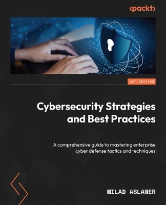Cybersecurity Strategies and Best Practices - Milad Aslaner