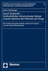 Smart Strafrecht – Strafrechtlicher Schutz privater Nutzer smarter Systeme des Internets der Dinge - Kathrin Zitzelsberger