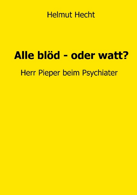 Alle blöd - oder watt? - Helmut Hecht