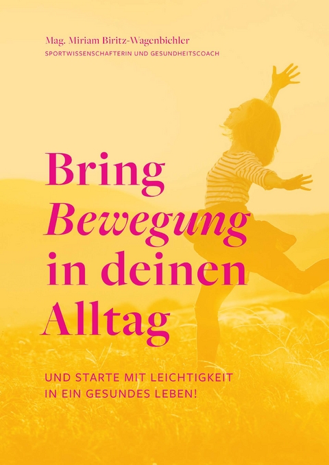 Bring Bewegung in deinen Alltag - Miriam Biritz-Wagenbichler