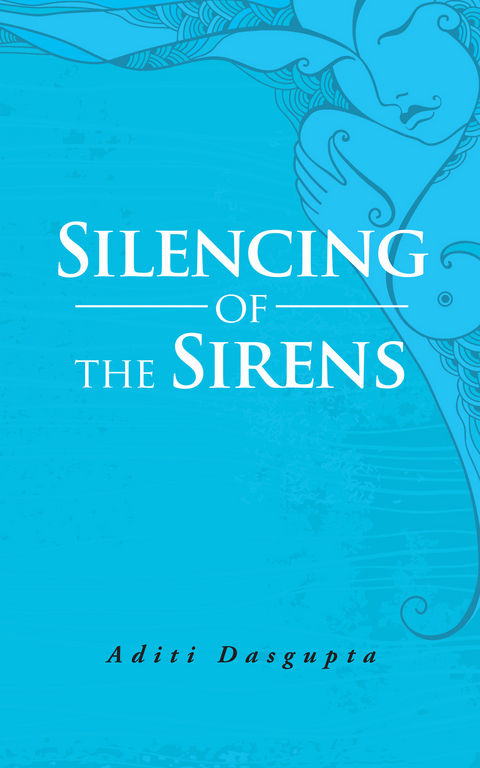 Silencing of the Sirens - Aditi Dasgupta