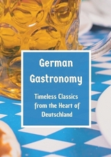 German Gastronomy: Timeless Classics from the Heart of Deutschland - Leachim Sachet
