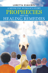 Medicine Woman's Story, Prophecies and the Healing Remedies -  Loretta Esquibel