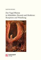 Der Vogel Phönix in Mittelalter, Neuzeit und Moderne - Rainer Henke