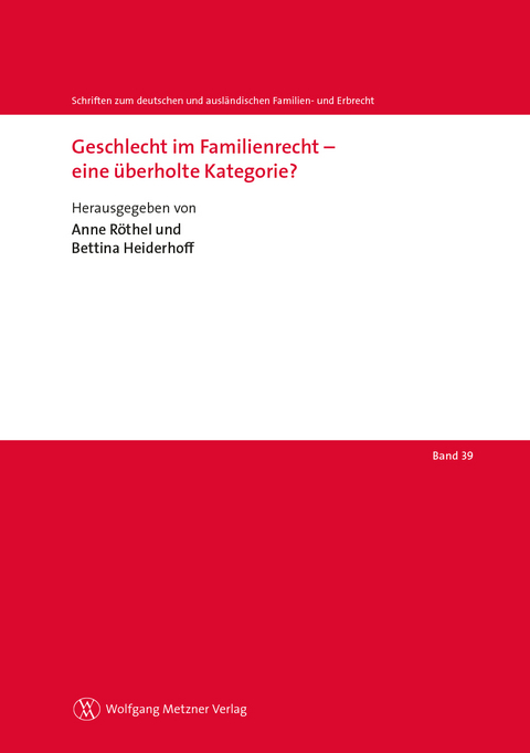 Geschlecht im Familienrecht – eine überholte Kategorie? - Anne Röthel, Bettina Heiderhoff