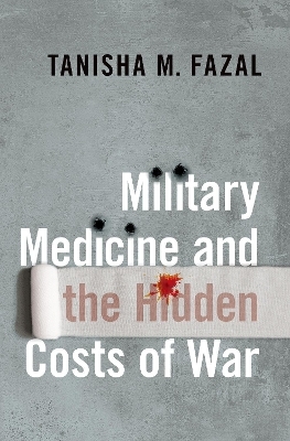 Military Medicine and the Hidden Costs of War - Tanisha M. Fazal