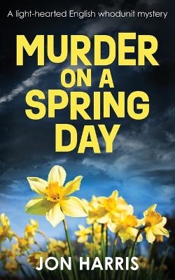 Murder on a Spring Day - Jon Harris
