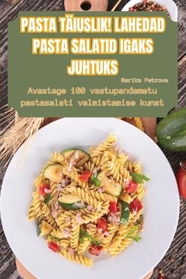 Pasta Täiuslik! Lahedad Pasta Salatid Igaks Juhtuks -  Marika Petrova