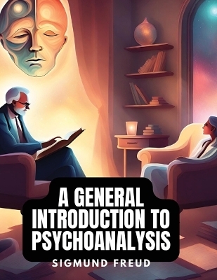 A General Introduction to Psychoanalysis -  Sigmund Freud